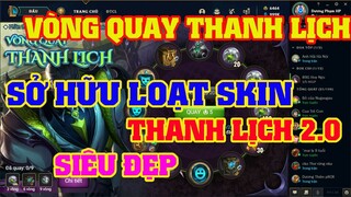 [LMHT] REVIEW SỰ KIỆN VÒNG QUAY THANH LỊCH | LỤM 4 SKIN THANH LỊCH MỚI | SHOP HÀNG HIỆU 2021