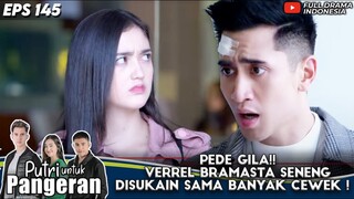 PEDE GILA!! VERREL BRAMASTA SENENG DISUKAIN SAMA BANYAK CEWEK !  - PUTRI UNTUK PANGERAN EPS 145