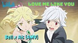 Bell x Ais [AMV] // Love Me Like You