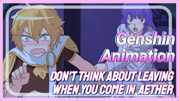 [Genshin Impact  Animation]  Don't think about leaving when you come in, Aether