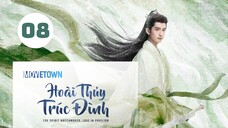 Tập 8| Hoài Thủy Trúc Đình - Love In Pavilion (Lưu Thi Thi, Trương Vân Long, Ngô Tuyên Nghi,...).