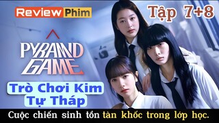 Review Phim: Trò Chơi Kim Tự Tháp | Pyramid Game (2024) - Tập 7+8 / Cuộc chiến sinh tồn trong lớp.