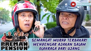 SEMANGAT MURAD TERBAKAR! MENDENGAR AJAKAN SALAM OLAHRAGA DARI UJANG - PREMAN PENSIUN