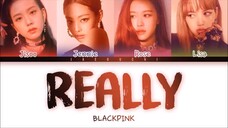 BLACKPINK - 'REALLY' LYRICS (Color Coded Eng-Rom-Han)