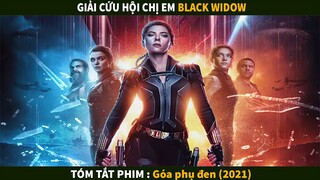 Giải cứu hội chị em áo đen |  Tóm tắt phim : Góa Phụ Đen - Black WIDOW ( 2021 )