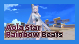 Aola Star|【MMD Dancing】Aola Star：Rainbow Beats