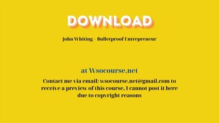 John Whiting – Bulletproof Entrepreneur – Free Download Courses
