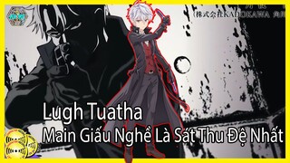 Lugh Tuatha Main Giấu Nghề Là Sát Thủ Đệ Nhất Thế Giới Chuyển Sinh Thành Quý Tộc Ở Thế Giới Khác