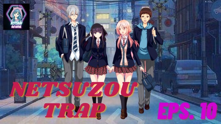 NETSUZOU TRAP (SUB INDO) - EPS. 10