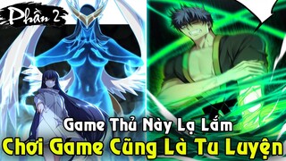Ta Chỉ Muốn Chơi Game Nhưng Hệ Thống Bá Đạo Lại Phải Tu Luyện | Full Phần 2 Game Thủ Tu Tiên