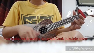 You make me brave by Amanda Cook | ukulele cover