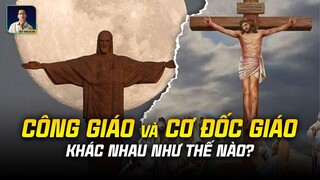 CÔNG GIÁO VÀ CƠ ĐỐC GIÁO KHÁC NHAU RA SAO?