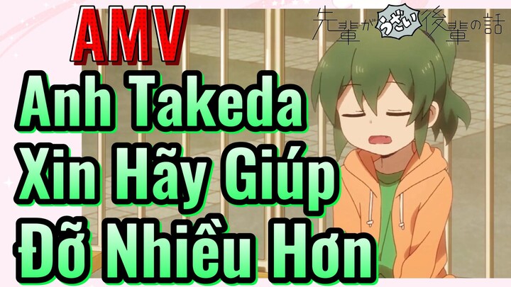 [Senpai Đáng Ghét Của Tôi] AMV | Anh Takeda, Xin Hãy Giúp Đỡ Nhiều Hơn