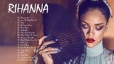 Best Songs Of Rihanna Full Playlist 2021