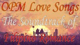 OPM Love Songs || The Soundtrack Of Filipino Romance