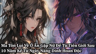 Review Manhua | Ma Tôn Lui Về Ở Ẩn Gặp Nữ Đế Từ Tiên Giới Sau 10 Năm Kể Từ Ngày Nàng Dính Hoan Độc