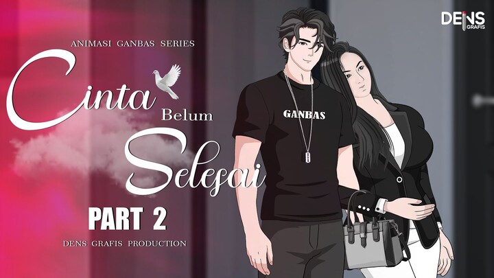 CINTA BELUM SELESAI PART 2 - Dens Grafis