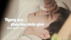 [Vietsub + pinyin] Ngang qua, pháo hoa nhân gian (路过, 人间烟火 - Memory's Rivulets) - Đàn Kiện Thứ