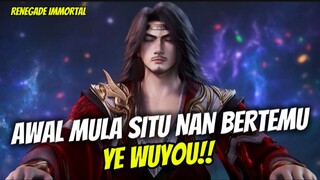 AWAL MULA SITU NAN BERTEMU DENGAN YE WUYOU‼️