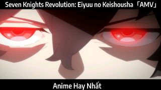 Seven Knights Revolution: Eiyuu no Keishousha「AMV」Hay Nhất