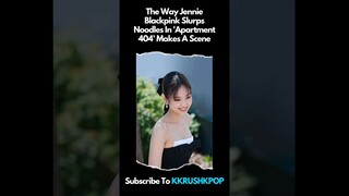 The Way Jennie Blackpink Slurps Noodles In 'Apartment 404' Makes A Scene