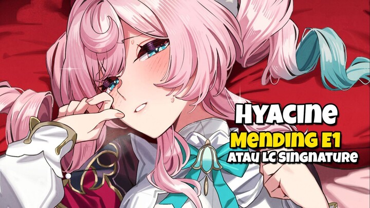 Hyacine mendinng E1 atau Lightcone Singnature | Honkai:Star rail