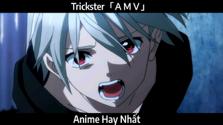 Trickster「ＡＭＶ」Hay Nhất