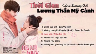 [Playlist_P1] Thời Gian Lương Thần Mỹ Cảnh Ost 《良辰美景好时光 Ost》Love Scenery Ost