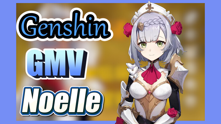 [Genshin  GMV]  Noelle with full-level attack