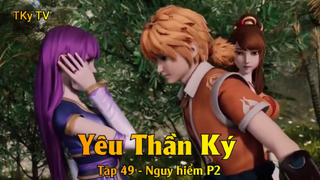 Yêu Thần Ký Tập 49 - Nguy hiểm P2