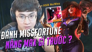 MISSFORTUNE CHÍ MẠNG NÂNG CHIÊU GÌ "MAX" TRƯỚC ? ll NOWAY DAILY