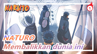 NATURO|"Aku akan membalikkan dunia ini untuk satu orang."_1