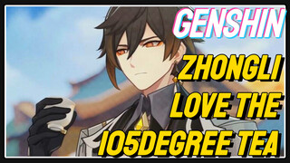 Zhongli Love the 105 degree tea