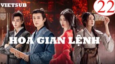 Hoa Gian Lệnh - Tập 22 | Vietsub - Cúc Tịnh Y, Lưu Học Nghĩa
