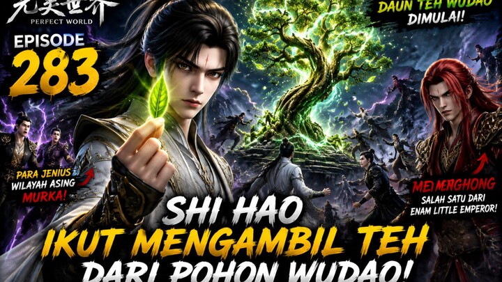🔥 Shi Hao Ikut Merebut Teh Wudao! Para Jenius Wilayah Asing Murka — Perfect World 283