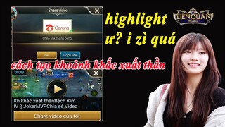 Liên quân tạo highlight ư quá i zì cách tạo clip khoảnh khắc xuất thần liên quân mobile