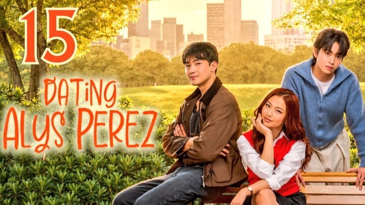 DATING ALYS PEREZ - Episode 15 [Eng Sub]