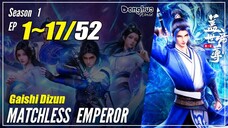 【Gaishi Dizun】 Season 1 EP 1~17 - Matchless Emperor | Donghua - 1080P