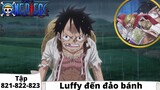 One Piece Tập 821-822-823 | Luffy đến đảo bánh | Đảo Hải Tặc Tóm Tắt Anime