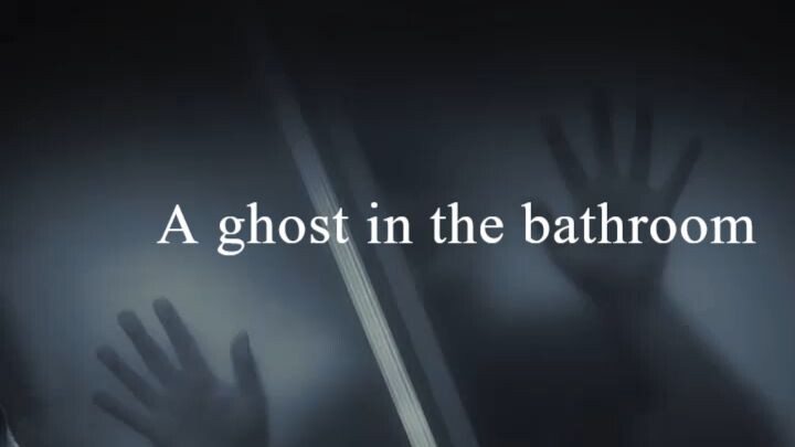 A ghost in the bathroom