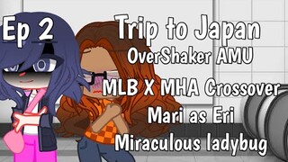 Trip to Japan || MLB x MHA Crossover || Mari as Eri || OverShaker AMU || Ep 2 || Miraculous ladybug