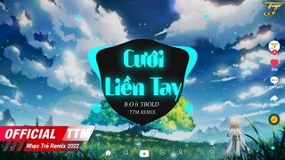 Cưới Liền Tay - B.O ft TBOLD x TTM Remix || Cô Dâu Xinh Xinh Ai Cũng Khen Tính Nết Ngoan Hiền Remix