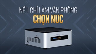 Làm tác vụ văn phòng, có nên chọn Intel NUC?