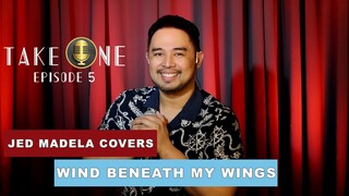 TAKE ONE EP5: JED MADELA COVERS WIND BENEATH MY WINGS