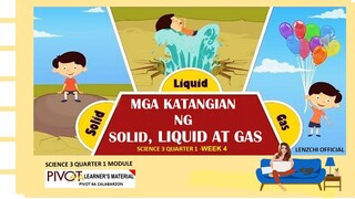 SCIENCE 3 | MGA KATANGIAN NG SOLID, LIQUID AT GAS | WEEK 1 and 2 | MELC-BASED