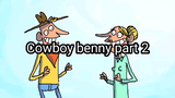 Cowboy benny part 2 | funny cartoons