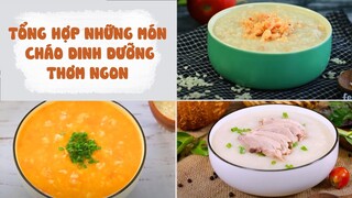 Tổng Hợp Những Món Cháo Dinh Dưỡng Thơm Ngon