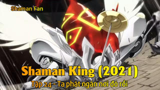 Shaman King (2021) Tập 24 - Ta phát ngán nơi đó rồi