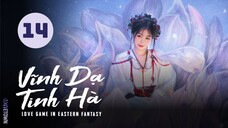 Tập 14| Vĩnh Dạ Tinh Hà - Love Game in Eastern Fantasy (Ngu Thư Hân, Đinh Vũ Hề,...)