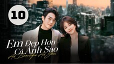 Tập 10| Em Đẹp Hơn Cả Ánh Sao - As Beautiful As You (Đàm Tùng Vận, Hứa Khải, Hà Thụy Hiền,...).